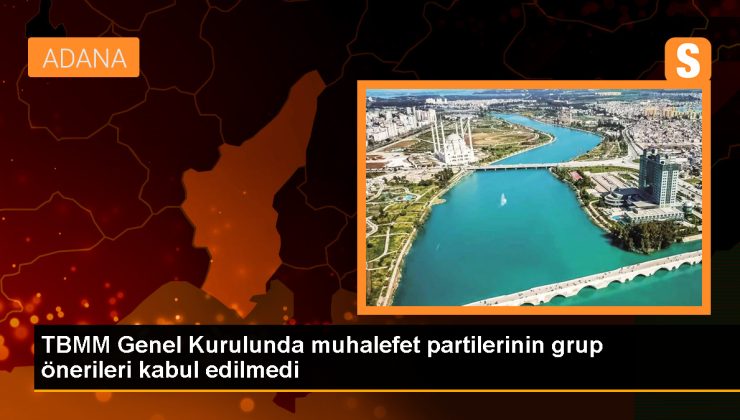 TBMM Genel Kurulunda CHP, DEM Parti, İYİ Parti ve Saadet Partisinin grup önerileri kabul edilmedi